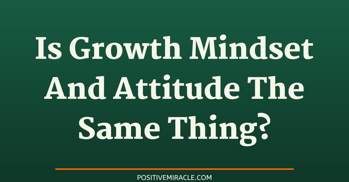 is growth mindset and attitude the same thing
