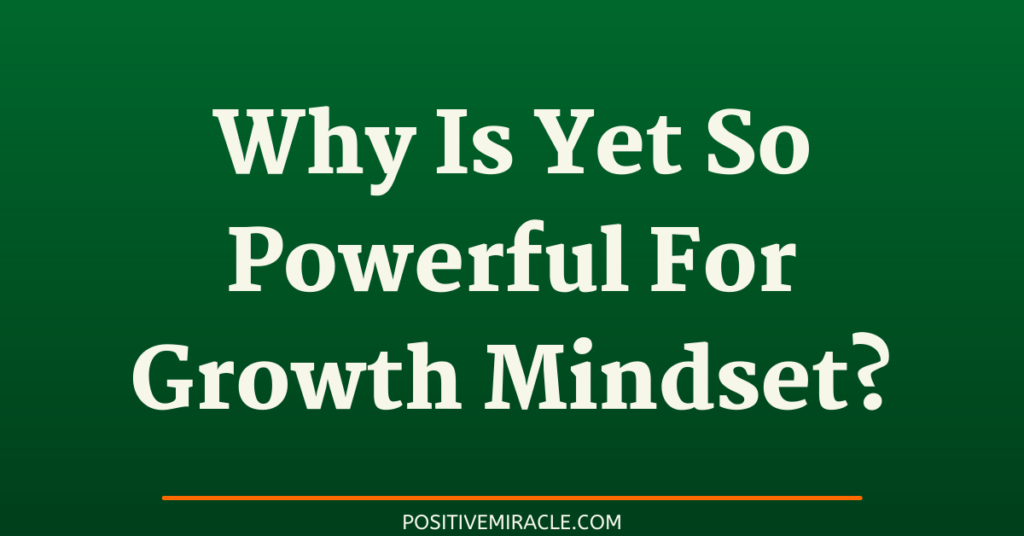 why is yet so powerful for growth mindset