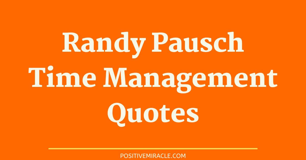 Randy Pausch time management quotes
