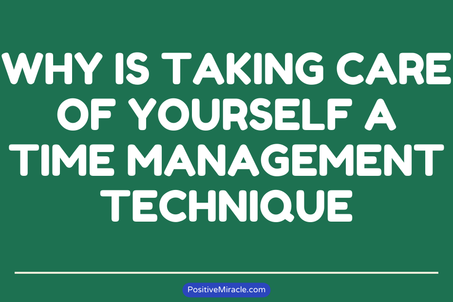 Why is Taking Care of Yourself a Time management Technique